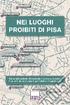 Nei luoghi proibiti di Pisa. Ediz. illustrata libro