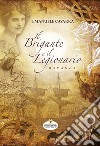 Il brigante e il legionario. Nuova ediz. libro