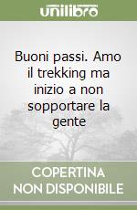 Buoni passi. Amo il trekking ma inizio a non sopportare la gente libro