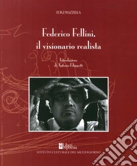 Federico Fellini. Il visionario realista libro