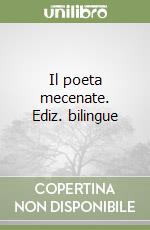 Il poeta mecenate. Ediz. bilingue libro