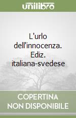 L'urlo dell'innocenza. Ediz. italiana-svedese libro