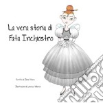 La vera storia di Fata Inchiostro. Ediz. illustrata