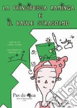 La principessa raminga e il baule stracolmo. Ediz. illustrata