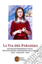 La via del Paradiso. Ricordando Margherita Candia nell'ottantesimo anniversario della morte (1942-25 maggio-2022) libro