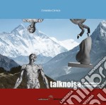 Talknoise. Poesie imperfette e lacerti di canzone libro