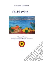 Frutti misti... Silloge di poesie in lingua italiana e dialetto messinese libro