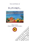 Frutti misti... Silloge di poesie in lingua italiana e dialetto messinese libro
