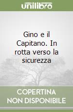 Gino e il Capitano. In rotta verso la sicurezza