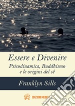 Essere e divenire. Psicodinamica, buddhismo e le origini del sé