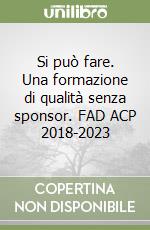 Si può fare. Una formazione di qualità senza sponsor. FAD ACP 2018-2023