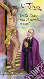 Dalla Croce non si scende... si sale! Via Crucis libro