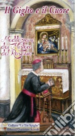 Il giglio ed il cuore. Meditazione dei misteri del rosario libro