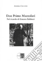 Don Primo Mazzolari. Nel ricordo di Ernesto Balducci libro