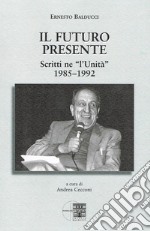 Il futuro presente. Scritti ne «l'Unità» 1985-1992 libro