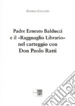 Padre Ernesto Balducci e il «ragguaglio librario» nel carteggio con don Paolo Ratti libro