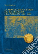 La moneta napoletana dei Re di Spagna nel periodo 1503-1680 libro