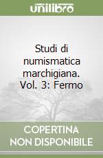 Studi di numismatica marchigiana. Vol. 3: Fermo libro