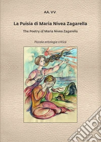 La puisia di Maria Nivea Zagarella-The poetry of Maria Nivea Zagarella. Ediz. bilingue libro