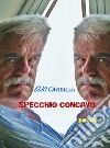 Specchio concavo. Versi concordi e versi discordi libro di Cardillo Elio