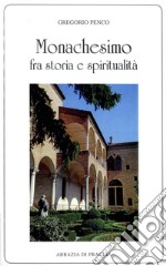 Monachesimo fra storia e spiritualità libro