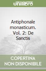 Antiphonale monasticum. Vol. 2: De Sanctis libro
