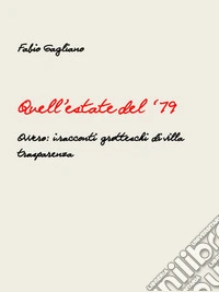 Quell'estate del '79. Ovvero: i racconti grotteschi di Villa Trasparenza libro