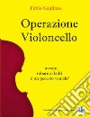 Operazione violoncello libro di Gagliano Fabio