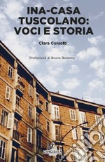 Ina Casa Tuscolano. Voci e storia libro