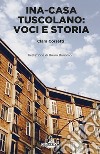 Ina Casa Tuscolano. Voci e storia libro