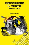 Rincorrere il vento. Genova 2001 libro