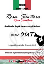 Fuori dall'Italia. Quello che fa più incazzare gli italiani. Roma out. Le problematiche di una città. Guida per migliorare un aspetto poliico/sociale libro