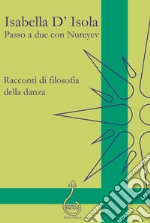 Passo a due con Nureyev. Racconti di filosofia della danza