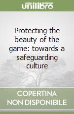 Protecting the beauty of the game: towards a safeguarding culture libro