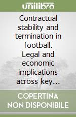 Contractual stability and termination in football. Legal and economic implications across key jurisdictions libro