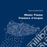 Water flame-Fiamma d'acqua. Ediz. bilingue libro