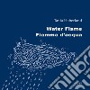 Water flame-Fiamma d'acqua. Ediz. bilingue libro