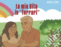 La mia vita in «ferrari». Una storia a colori libro