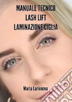 Manuale tecnico Lash Lift laminazione ciglia. Manuale passo passo per imparare il trattamento di laminazione ciglia