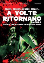 A volte ritornano... ancora. Guida alle saghe dell'horror cinematografico moderno. Nuova ediz. libro