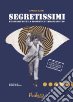 Segretissimi. Dizionario dei film spionistici italiani anni '60 libro