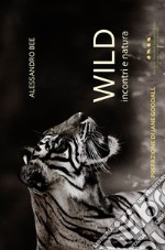 Wild. Incontri e natura. Ediz. illustrata libro