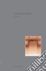 Vincenzo Castella. Milano. Ediz. italiana e inglese