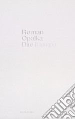 Roman Opalka. Dire il tempo. Ediz. italiana e inglese