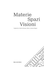 Materie, spazi, visioni. Sophie Ko, Marco Andrea Magni, Valerie Krause. Ediz. italiana e inglese libro