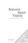 Materie, spazi, visioni. Sophie Ko, Marco Andrea Magni, Valerie Krause. Ediz. italiana e inglese libro