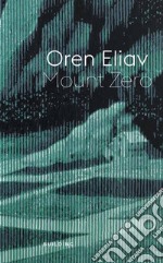 Oren Eliav. Mount Zero. Ediz. illustrata