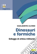 Dinosauri & formiche. Schegge di critica militante