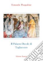 Il palazzo ducale di Tagliacozzo. Ediz. critica