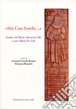 «Mia cara sorella...». Lettere del Beato Salvatore Lilli a suor Maria Pia Lilli. Ediz. critica libro